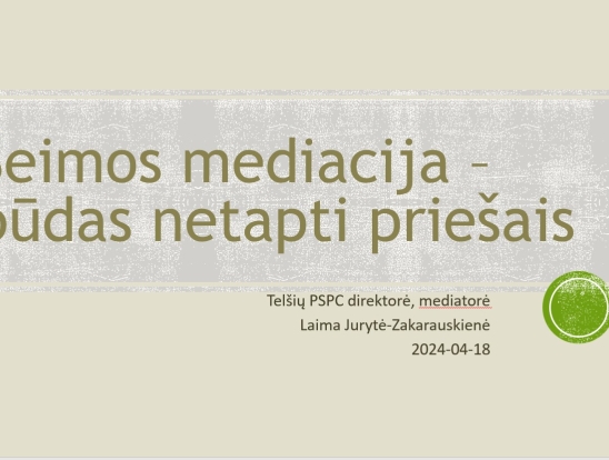 Šeimos mediacija- būdas netapti priešais? Pranešėjas: VšĮ Telšių rajono pirminės sveikatos priežiūros centro direktorė Laima Jurytė Zakarauskienė.-0