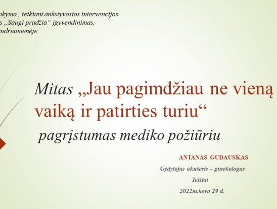 Pagalbos poreikis besilaukiančioms moterims ir pagimdžius. Mito ,,Jau pagimdžiau ne vieną vaiką ir patirties turiu“ pagrįstumas mediko požiūriu. Pranešėjas: Gydytojas akušeris – ginekologas Antanas Gudauskas.-0