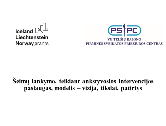 Šeimų lankymo, teikiant ankstyvosios intervencijos paslaugas, modelis – vizija, tikslai, patirtys. Pranešėjas: VšĮ Telšių rajono pirminės sveikatos priežiūros centro slaugos administratorė Inga Akstinaitė.-0
