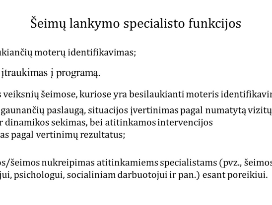 Šeimų lankymo specialistas – sveikatos priežiūros sistemos dalis. Kompetencijos ir atsakomybės. Pranešėjas: VšĮ Telšių rajono pirminės sveikatos priežiūros centro šeimų lankymo specialistė Simona Balskuvienė.-7