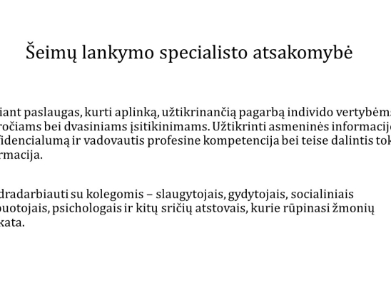 Šeimų lankymo specialistas – sveikatos priežiūros sistemos dalis. Kompetencijos ir atsakomybės. Pranešėjas: VšĮ Telšių rajono pirminės sveikatos priežiūros centro šeimų lankymo specialistė Simona Balskuvienė.-8
